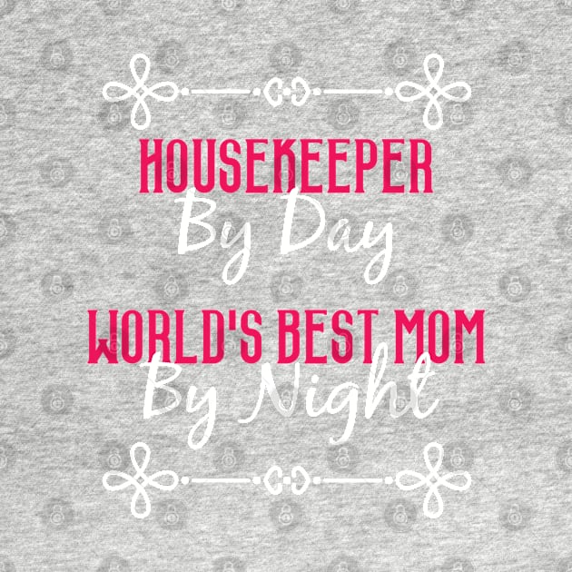 Housekeeper By Day Worlds Best Mom By Night T-Shirt by GreenCowLand